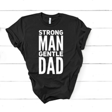 Load image into Gallery viewer, STRONG MAN GENTLE DAD TEE
