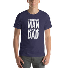Load image into Gallery viewer, STRONG MAN GENTLE DAD TEE