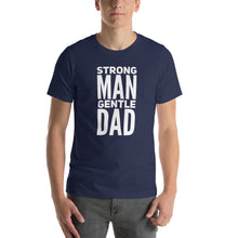Load image into Gallery viewer, STRONG MAN GENTLE DAD TEE