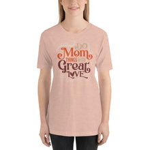 Load image into Gallery viewer, DO MOM THINGS WITH GREAT LOVE COZY TEE
