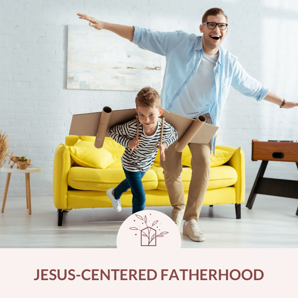 Jesus-Centered Fatherhood