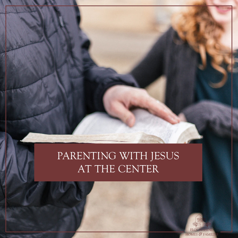 Parenting with Jesus at the Center