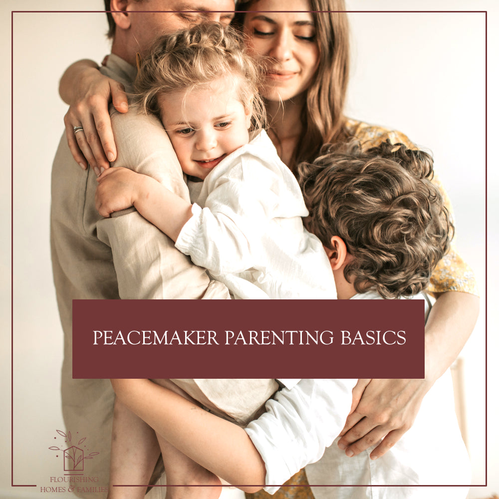 Peacemaker Parenting Basics