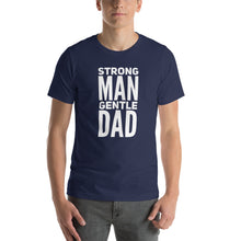 Load image into Gallery viewer, STRONG MAN GENTLE DAD TEE
